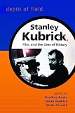 Depth of Field: Stanley Kubrick, Film and the Uses of History (Wisconsin Studies in Film)