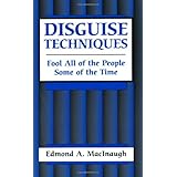 Disguise Techniques: Fool All Of The People Some Of The Time