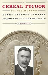 Cereal Tycoon: The Biography of Henry Parsons Crowell