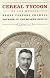 Cereal Tycoon: The Biography of Henry Parsons Crowell