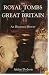 The Royal Tombs of Great Britain: An Illustrated History