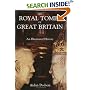 The Royal Tombs of Great Britain: An Illustrated History