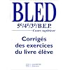 BLED 5e, 4e, 3e et BEP: corrig�s du livre de l'�l�ve, �dition 1998