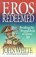 Eros Redeemed: Breaking the Stranglehold of Sexual Sin