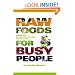 Raw Foods for Busy People: Simple and Machine-Free Recipes for Every Day