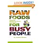Raw Foods for Busy People: Simple and Machine-Free Recipes for Every Day