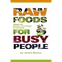 Raw Foods for Busy People: Simple and Machine-Free Recipes for Every Day