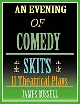 An Evening Of Comedy Skits: 11 Minute Theatrical Plays