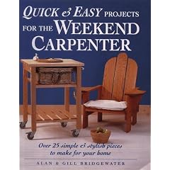 Quick and Easy Projects for the Weekend Carpenter: Over 25 Simple and Stylish Pieces to Make for Your Home
