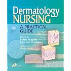 Dermatology Nursing: A Practical Guide by  Esther Hughes and Julie Van Onselen