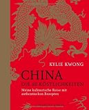China - Die 88 K&ouml;stlichkeiten: Meine kulinarische Reise mit authentischen Rezepten - Kylie Kwong