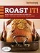 Roast It! Good Housekeeping Favorite Recipes: More Than 140 Savory Recipes for Meat, ...