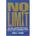 No Limit: The Rise and Fall of Bob Stupak and Las Vegas' Stratosphere Tower by John L. Smith