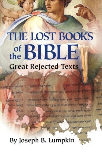 Lost Books of the Bible: The Great Rejected Texts by Joseph B. Lumpkin (2011) Paperback