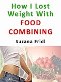 How I Lost Weight With Food Combining