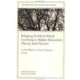 Bringing Problem-Based Learning to Higher Education: Theory and Practice: New Directions for Teaching and Learning (J-B TL Single Issue Teaching and Learning)