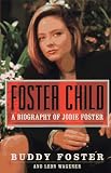 Foster Child: A Biography of Jodie Foster