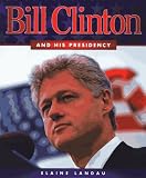 Bill Clinton: And His Presidency
