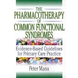 ThePharmacotherapyofCommonFunctionalSyndromes:Evidence-BasedGuidelinesforPrimaryCarePractice