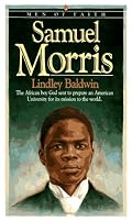 Samuel Morris: The African Boy God Sent to Prepare an American University for Its Mission to the World (Men of Faith)