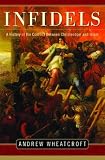 Infidels: A History of the Conflict Between Christendom and Islam