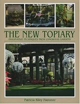 The New Topiary: Imaginative Techniques from Longwood Gardens