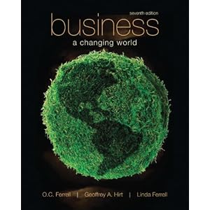 Business: A Changing World by O. C. Ferrell, Geoffrey Hirt, and Linda Ferrell