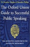 The Oxford Union Guide to Successful Public Speaking
