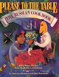 Please to the Table: The Russian Cookbook Anya von Bremzen, John Welchman