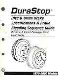 DuraStop Disc & Drum Brake Specifications & Brake Bleeding Sequence Guide (Domestic & Import Passenger Cars/ Light Trucks, 1970-2000 Models)