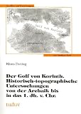 Der Golf von Korinth: Historisch-topographische Untersuchungen von der Archaik bis in das 1. Jh. v. Chr (Quellen und Forschungen zur antiken Welt)