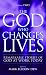 The God Who Changes Lives: Pt. 2