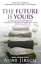 The Future is Yours: Introducing Future Life Progression - The Dynamic Technique That Reveals Your Destiny