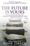 The Future is Yours: Introducing Future Life Progression - The Dynamic Technique That Reveals Your Destiny