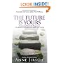 The Future Is Yours: Introducing Future Life Progression - The Dynamic Technique That Reveals Your Destiny