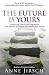 The Future Is Yours: Introducing Future Life Progression - The Dynamic Technique That Reveals Your Destiny