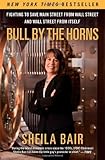 Bull by the Horns: Fighting to Save Main Street from Wall Street and Wall Street from Itself