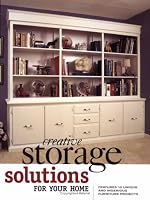 Creative Storage Solutions for Your Home: Includes 10 Beautiful Furniture Projects