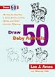 Draw 50 Baby Animals: The Step-By-Step Way to Draw Kittens, Lambs, Chicks, and Other Adorable Offspring