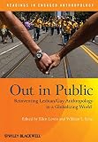 Out in public : reinventing lesbian/gay anthropology in a globalizing world