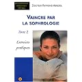 Vaincre par la sophrologie : Tome 2, Exercices pratiques
