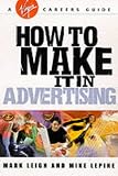 How to Make It in Advertising (Virgin Careers Guides)