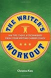 The Writer's Workout: 366 Tips, Tasks, & Techniques From Your Writing Career Coach Image of The Writer's Workout: 366 Tips, Tasks, & Techniques From Your Writing Career Coach