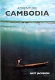 Adventure Cambodia: An Explorer's Travel Guide
