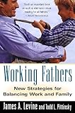 Working Fathers: New Strategies for Balancing Work and Family