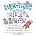 The Everything Twins, Triplets, And More Book: From Seeing The First Sonogram To Coordinating Nap Times And Feedings -- All You Need To Enjoy Your Multiples (Everything: Parenting and Family)