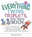 The Everything Twins, Triplets, And More Book: From Seeing The First Sonogram To Coordinating Nap Times And Feedings -- All You Need To Enjoy Your Multiples (Everything: Parenting and Family)