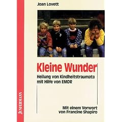 Kleine Wunder. Heilung von Kindheitstraumata mit Hilfe von EMDR