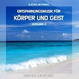 Entspannungsmusik f�r K�rper und Geist 4 (f�r Meditation, Tiefenentspannung und Wellness f�r die Seele)von "Electric Air Project"