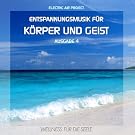 Entspannungsmusik f�r K�rper und Geist 4 (f�r Meditation, Tiefenentspannung und Wellness f�r die Seele)